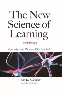 The New Science of Learning: How to Learn in Harmony with Your Brain - Todd D. Zakrajsek
