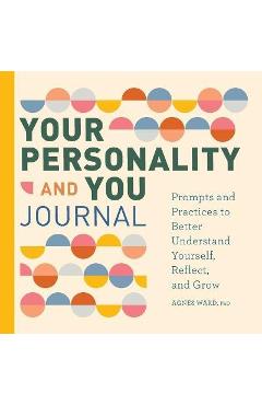 Your Personality and You Journal: Prompts to Help You Reflect, Grow, and Live with Pride - Agnes Ward