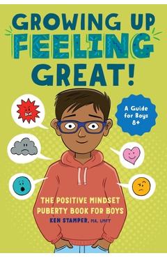 Growing Up Feeling Great!: The Positive Mindset Puberty Book for Boys - Ken Stamper