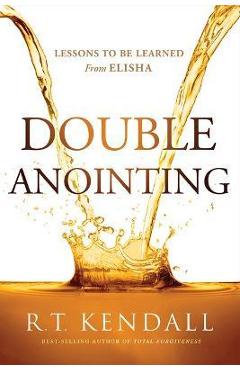 Double Anointing: Lessons to Be Learned from Elisha - R. T. Kendall