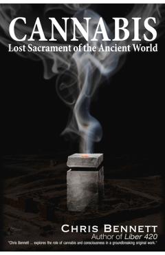 Cannabis: Lost Sacrament of the Ancient World - Chris Bennett