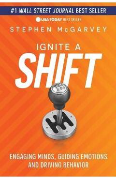 Ignite a Shift: Engaging Minds, Guiding Emotions and Driving Behavior - Stephen Mcgarvey