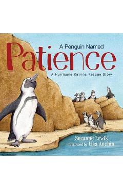 A Penguin Named Patience: A Hurricane Katrina Rescue Story - Suzanne Lewis