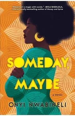 Someday, Maybe - Onyi Nwabineli