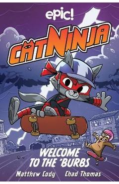 Cat Ninja: Welcome to the \'Burbs: Volume 4 - Matthew Cody