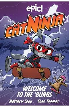 Cat Ninja: Welcome to the \'Burbs: Volume 4 - Matthew Cody