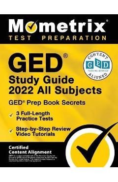 GED Study Guide 2022 All Subjects - GED Prep Book Secrets, 3 Full-Length Practice Tests, Step-by-Step Review Video Tutorials: [Certified Content Align - Matthew Bowling