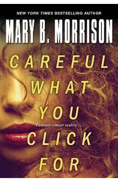 Careful What You Click for - Mary B. Morrison