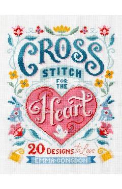 Cross Stitch for the Heart: 20 Designs to Love - Emma Congdon