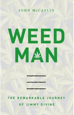 Weed Man: The Remarkable Journey of Jimmy Divine - John Mccaslin