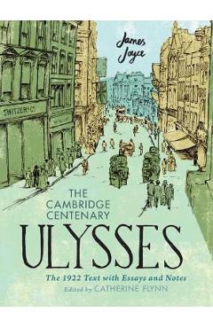 The Cambridge Centenary Ulysses: The 1922 Text with Essays and Notes - James Joyce