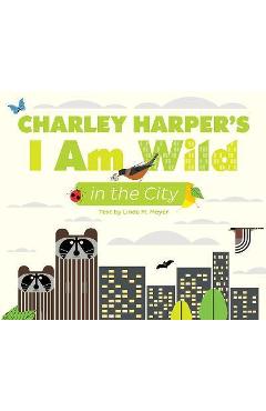Charley Harper\'s I Am Wild in the City - Charley Harper