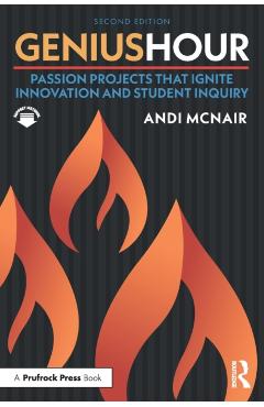 Genius Hour: Passion Projects That Ignite Innovation and Student Inquiry - Andi Mcnair