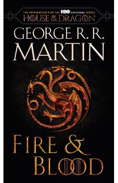 Fire & Blood (HBO Tie-In Edition): 300 Years Before a Game of Thrones - George R. R. Martin