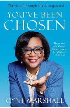 You\'ve Been Chosen: Thriving Through the Unexpected - Cynt Marshall