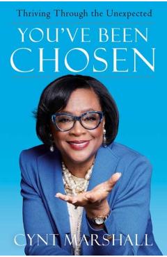 You've Been Chosen: Thriving Through the Unexpected - Cynt Marshall
