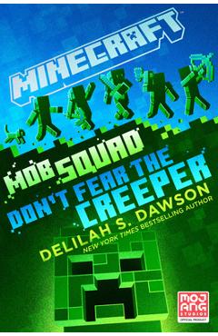 Minecraft: Mob Squad: Don\'t Fear the Creeper: An Official Minecraft Novel - Delilah S. Dawson