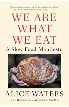 We Are What We Eat: A Slow Food Manifesto - Alice Waters