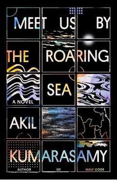 Meet Us by the Roaring Sea - Akil Kumarasamy
