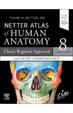Netter Atlas of Human Anatomy: A Regional Approach with Latin Terminology: Classic Regional Approach with Latin Terminology - Frank H. Netter