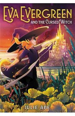 Eva Evergreen and the Cursed Witch - Julie Abe