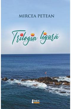 Trilogia ligura - Mircea Petean - LIMES