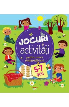 Jocuri si activitati pentru micii matematicieni 5-7 ani - LITERA