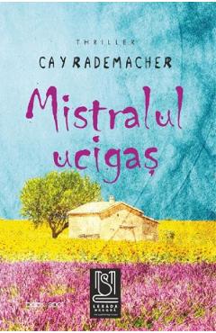 Mistralul ucigas - Cay Rademacher - LEBADA NEAGRA
