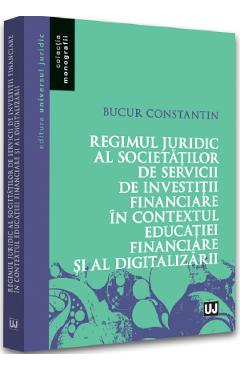 Regimul juridic al societatilor de servicii de investitii financiare – Constantin Bucur Bucur 2022