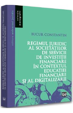 Regimul juridic al societatilor de servicii de investitii financiare - Constantin Bucur