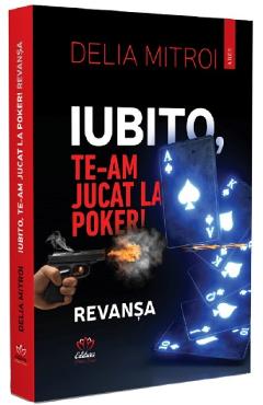 Iubito, te-am jucat la poker! Revansa - Delia Mitroi