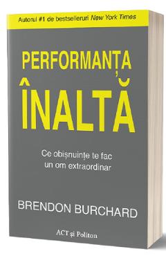 Performanta inalta. Ce obisnuinte te fac un om extraordinar – Brendon Burchard De La Libris.ro Carti Dezvoltare Personala 2023-06-01 3