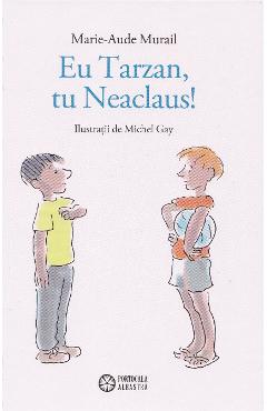 Eu Tarzan, tu Neaclaus! - Marie-Aude Murail - PORTOCALA ALBASTRA