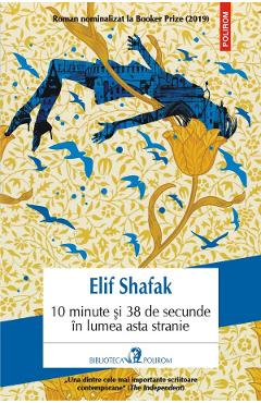 10 minute si 38 de secunde in lumea asta stranie – Elif Shafak Elif Shafak imagine 2022 cartile.ro