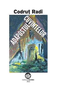 Adapostul cuvintelor - Codrut Radi