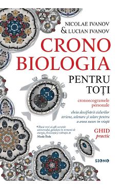 Cronobiologia pentru toti. Ghid practic - Nicolae Ivanov, Lucian Ivanov - SIONO