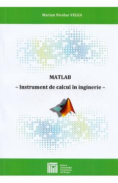 MATLAB. Instrument de calcul in inginerie – Marian Nicolae Velea libris.ro imagine 2022 cartile.ro