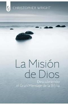 La Misión de Dios: Descubriendo el gran mensaje de la Biblia - Christopher J. H. Wright