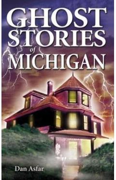 Ghost Stories of Michigan - Dan Asfar