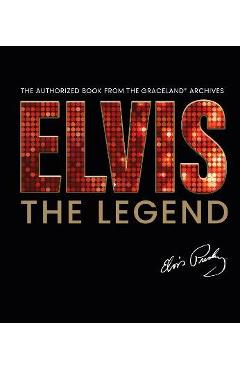 Elvis - The Legend: The Authorized Book from the Official Graceland Archive - Gillian G. Gaar