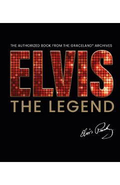 Elvis - The Legend: The Authorized Book from the Official Graceland Archive - Gillian G. Gaar