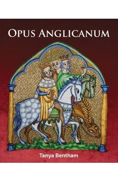 Opus Anglicanum: A Practical Guide - Tanya Bentham