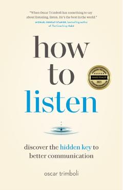 How to Listen: Discover the Hidden Key to Better Communication - Oscar Trimboli