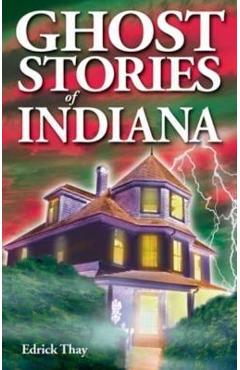 Ghost Stories of Indiana - Edrick Thay
