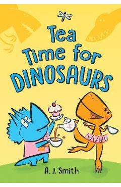 Tea Time for Dinosaurs - A. J. Smith