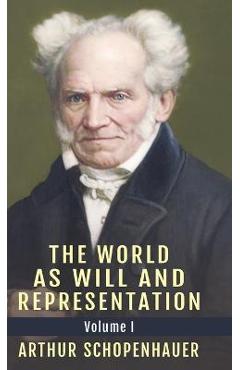 The World as Will and Representation, Vol. 1 - Arthur Schopenhauer