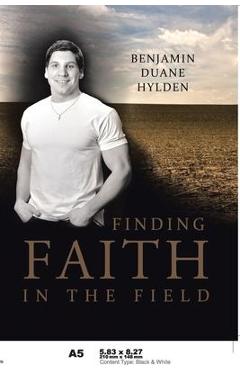 Finding Faith in the Field - Benjamin Duane Hylden