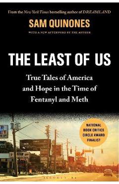 The Least of Us: True Tales of America and Hope in the Time of Fentanyl and Meth - Sam Quinones