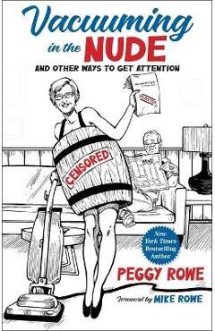 Vacuuming in the Nude: And Other Ways to Get Attention - Peggy Rowe