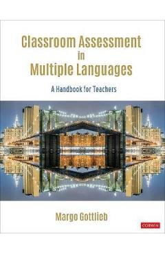 Classroom Assessment in Multiple Languages: A Handbook for Teachers - Margo Gottlieb